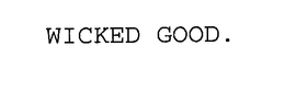WICKED GOOD. trademark