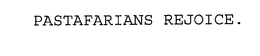 PASTAFARIANS REJOICE. trademark