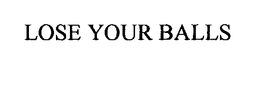 LOSE YOUR BALLS trademark