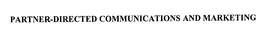 PARTNER-DIRECTED COMMUNICATIONS AND MARKETING trademark