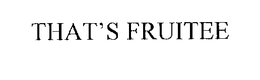THAT'S FRUITEE trademark
