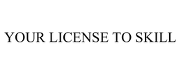 YOUR LICENSE TO SKILL trademark