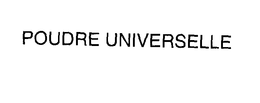 POUDRE UNIVERSELLE trademark