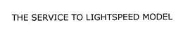 THE SERVICE TO LIGHTSPEED MODEL trademark