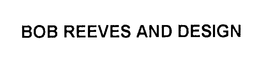 BOB REEVES AND DESIGN trademark