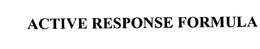ACTIVE RESPONSE FORMULA trademark