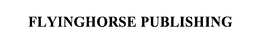FLYINGHORSE PUBLISHING trademark