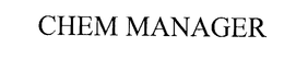 CHEM MANAGER trademark