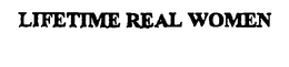 LIFETIME REAL WOMEN trademark