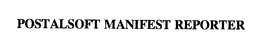 POSTALSOFT MANIFEST REPORTER trademark