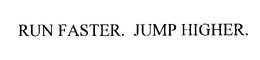 RUN FASTER. JUMP HIGHER. trademark