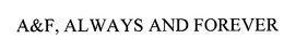 A&F, ALWAYS AND FOREVER trademark