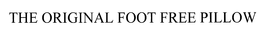 THE ORIGINAL FOOT FREE PILLOW trademark
