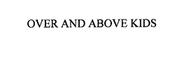 OVER AND ABOVE KIDS trademark