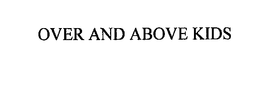 OVER AND ABOVE KIDS trademark
