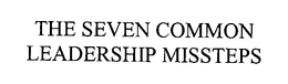 THE SEVEN COMMON LEADERSHIP MISSTEPS trademark