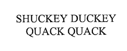 SHUCKEY DUCKEY QUACK QUACK trademark