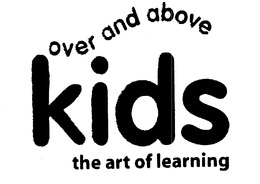 OVER AND ABOVE KIDS THE ART OF LEARNING trademark