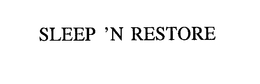 SLEEP 'N RESTORE trademark