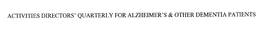 ACTIVITIES DIRECTORS' QUARTERLY FOR ALZHEIMER'S & OTHER DEMENTIA PATIENTS trademark