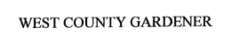 WEST COUNTY GARDENER trademark