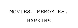 MOVIES. MEMORIES. HARKINS. trademark