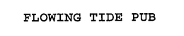 FLOWING TIDE PUB trademark