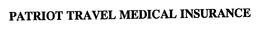 PATRIOT TRAVEL MEDICAL INSURANCE trademark