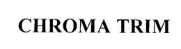 CHROMA TRIM trademark