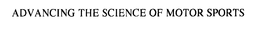 ADVANCING THE SCIENCE OF MOTOR SPORTS trademark