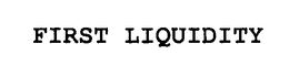 FIRST LIQUIDITY trademark