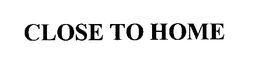 CLOSE TO HOME trademark