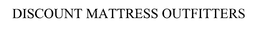 DISCOUNT MATTRESS OUTFITTERS trademark