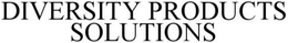 DIVERSITY PRODUCTS SOLUTIONS trademark