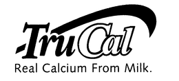 TRUCAL REAL CALCIUM FROM MILK. trademark