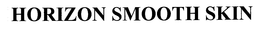 HORIZON SMOOTH SKIN trademark