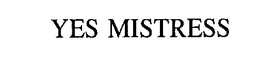YES MISTRESS trademark