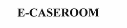 E-CASEROOM trademark