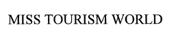 MISS TOURISM WORLD trademark