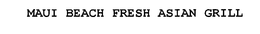 MAUI BEACH FRESH ASIAN GRILL trademark