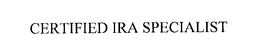 CERTIFIED IRA SPECIALIST trademark
