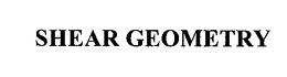 SHEAR GEOMETRY trademark