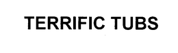 TERRIFIC TUBS trademark
