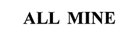ALL MINE trademark