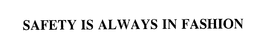 SAFETY IS ALWAYS IN FASHION trademark
