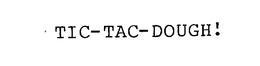 TIC-TAC-DOUGH! trademark