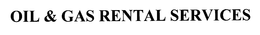 OIL & GAS RENTAL SERVICES trademark