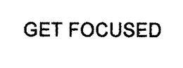 GET FOCUSED trademark