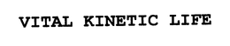 VITAL KINETIC LIFE trademark