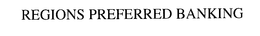 REGIONS PREFERRED BANKING trademark
